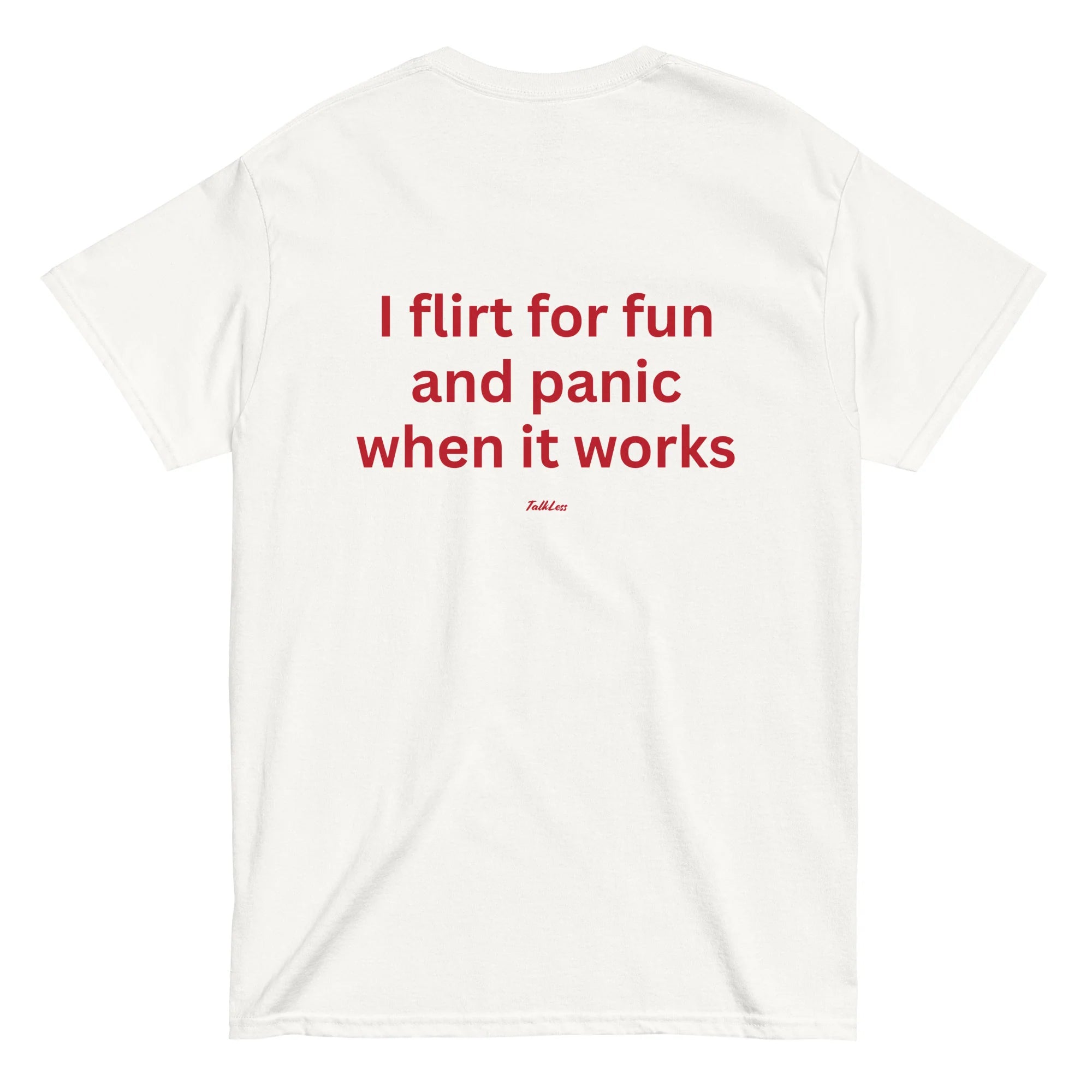 I FLIRT FOR FUN AND PANIC WHEN IT WORKS